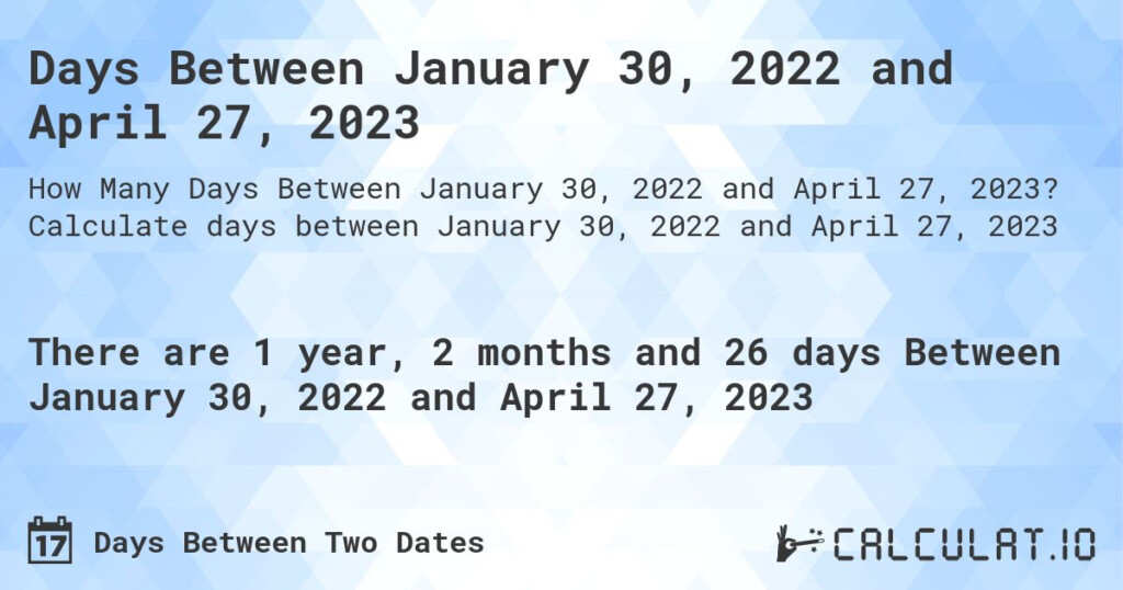 Days Between January 30 2022 And April 27 2023 Calculatio